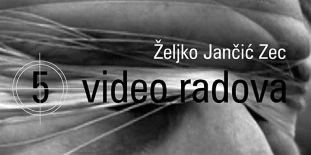 24.4.2017. – Željko Jančić Zec – 5 video radova